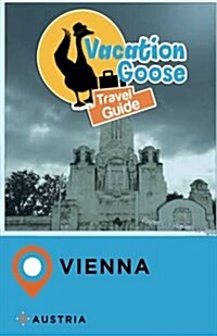 Vacation Goose Travel Guide Vienna Austria (Paperback)