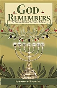 God Remembers: ; The Visions and Words of the Prophet Zechariah (Paperback)