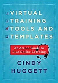 Virtual Training Tools and Templates: An Action Guide to Live Online Learning (Paperback)