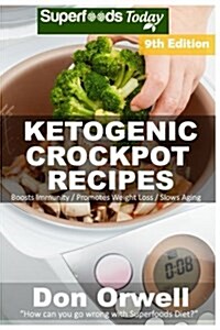 Ketogenic Crockpot Recipes: Over 150+ Ketogenic Recipes, Low Carb Slow Cooker Meals, Dump Dinners Recipes, Quick & Easy Cooking Recipes, Antioxida (Paperback)