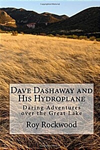 Dave Dashaway and His Hydroplane: Daring Adventures Over the Great Lake (Paperback)