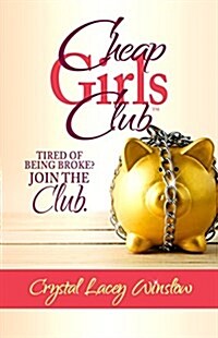 Cheap Girls Club: Tired of Being Broke? Join the Club. (Hardcover)
