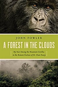 A Forest in the Clouds: My Year Among the Mountain Gorillas in the Remote Enclave of Dian Fossey (Hardcover)
