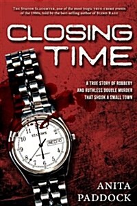 Closing Time: A True Story of Robbery and Double Murder (Paperback)