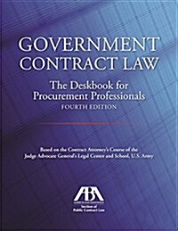 Government Contract Law: The Deskbook for Procurement Professionals, Fourth Edition (Paperback, 4)