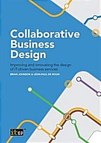 Collaborative Business Design: Improving and Innovating the Design of It-Driven Business Services (Paperback)