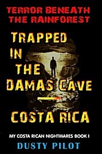 Trapped in the Damas Cave - Costa Rica: Terror Beneath the Rainforest (Paperback)