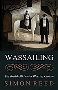 Wassailing: The British Midwinter Blessing Custom (Paperback)