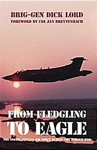 From Fledgling to Eagle: The South African Air Force During the Border War (Paperback)