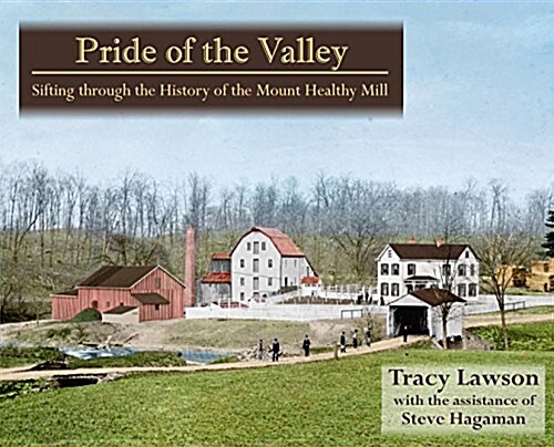 Pride of the Valley: Sifting Through the History of the Mount Healthy Mill (Paperback)