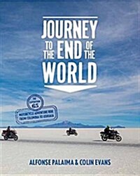 Journey to the End of the World: The Expedition 65 Adventure Motorcycle Ride from Columbia to Ushuaia (Hardcover)