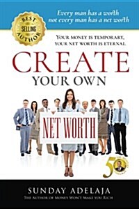 Create Your Own Net Worth (Paperback)