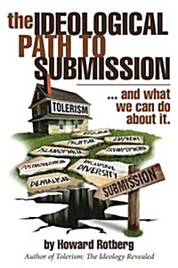 The Ideological Path to Submission: ...and What We Can Do about It (Paperback, Softcover)