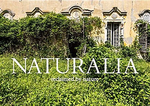 Naturalia : Overgrown Abandoned Places (Hardcover)