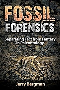 Fossil Forensics: Separating Fact from Fantasy in Paleontology (Paperback)