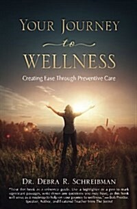 Your Journey to Wellness: Creating Ease Through Preventive Care (Paperback)