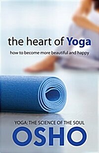 The Heart of Yoga: How to Become More Beautiful and Happy (Paperback)