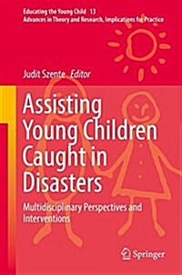 Assisting Young Children Caught in Disasters: Multidisciplinary Perspectives and Interventions (Hardcover, 2018)