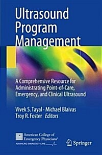 Ultrasound Program Management: A Comprehensive Resource for Administrating Point-Of-Care, Emergency, and Clinical Ultrasound (Paperback, 2018)