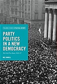 Party Politics in a New Democracy: The Irish Free State, 1922-37 (Hardcover, 2017)