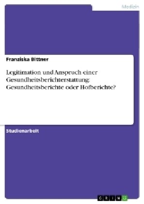 Legitimation Und Anspruch Einer Gesundheitsberichterstattung: Gesundheitsberichte Oder Hofberichte? (Paperback)