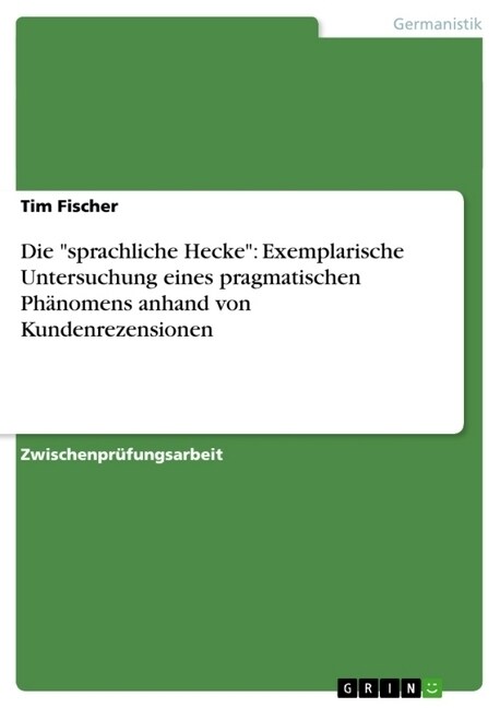 Die sprachliche Hecke: Exemplarische Untersuchung eines pragmatischen Ph?omens anhand von Kundenrezensionen (Paperback)