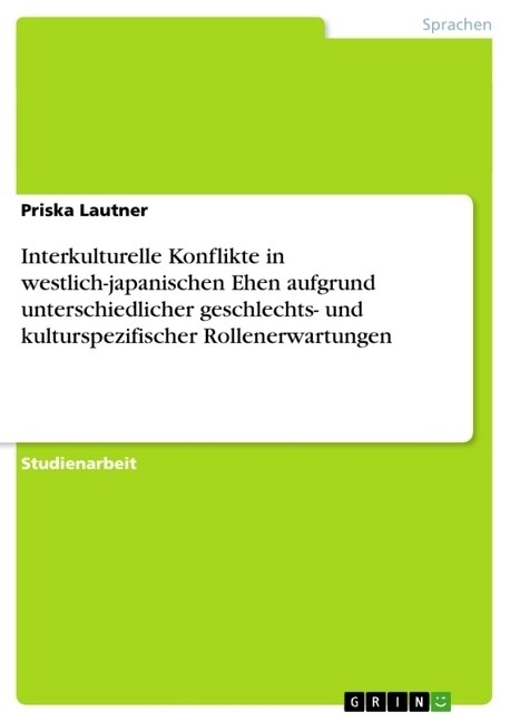 Interkulturelle Konflikte in Westlich-Japanischen Ehen Aufgrund Unterschiedlicher Geschlechts- Und Kulturspezifischer Rollenerwartungen (Paperback)