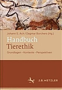 Handbuch Tierethik: Grundlagen - Kontexte - Perspektiven (Hardcover, 1. Aufl. 2018)