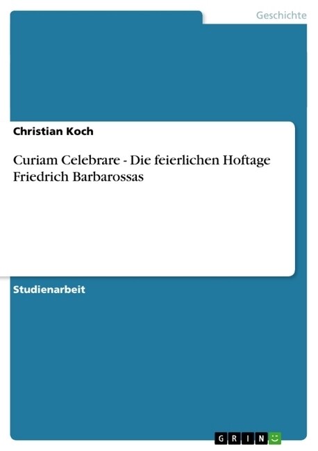 Curiam Celebrare - Die Feierlichen Hoftage Friedrich Barbarossas (Paperback)