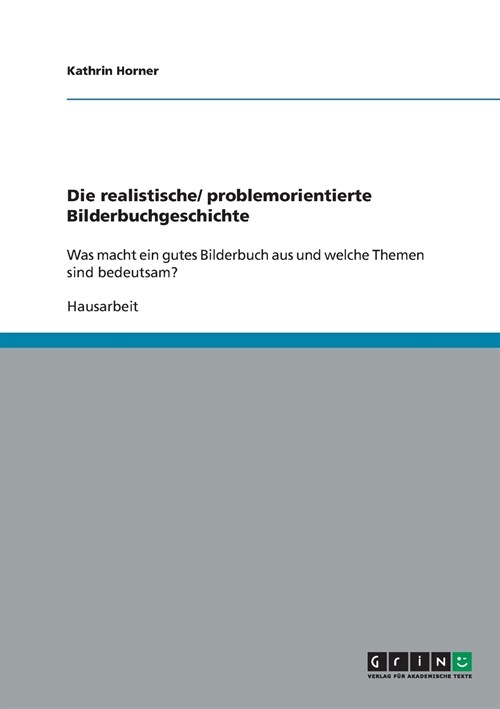 Die realistische/ problemorientierte Bilderbuchgeschichte: Was macht ein gutes Bilderbuch aus und welche Themen sind bedeutsam? (Paperback)