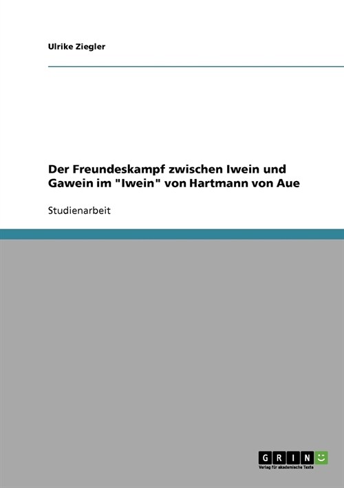 Der Freundeskampf Zwischen Iwein Und Gawein Im Iwein Von Hartmann Von Aue (Paperback)