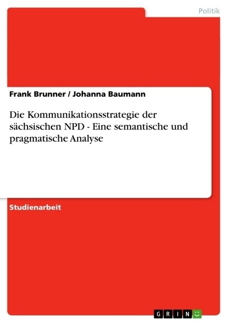 Die Kommunikationsstrategie der s?hsischen NPD - Eine semantische und pragmatische Analyse (Paperback)
