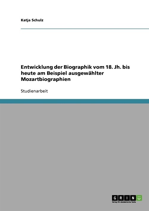 Entwicklung der Biographik vom 18. Jh. bis heute am Beispiel ausgew?lter Mozartbiographien (Paperback)