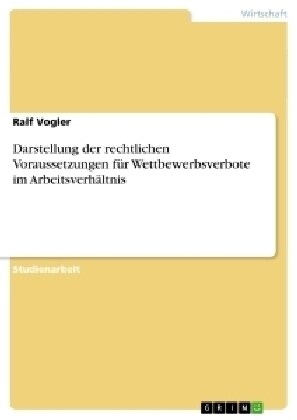 Darstellung der rechtlichen Voraussetzungen f? Wettbewerbsverbote im Arbeitsverh?tnis (Paperback)