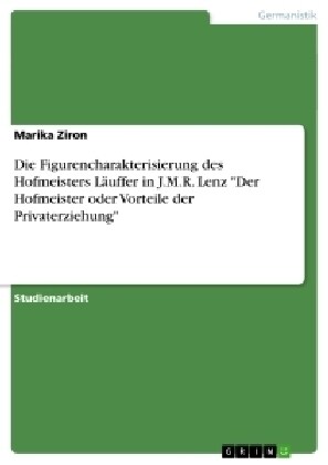 Die Figurencharakterisierung des Hofmeisters L?ffer in J.M.R. Lenz Der Hofmeister oder Vorteile der Privaterziehung (Paperback)