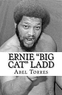 Ernie Big Cat Ladd: Legend of Football Legend of Wrestling (Paperback)