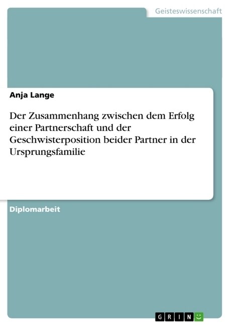 Der Zusammenhang Zwischen Dem Erfolg Einer Partnerschaft Und Der Geschwisterposition Beider Partner in Der Ursprungsfamilie (Paperback)