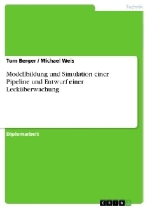 Modellbildung und Simulation einer Pipeline und Entwurf einer Leck?erwachung (Paperback)