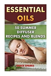 Essential Oils: 50 Summer Diffuser Recipes and Blends (Paperback)