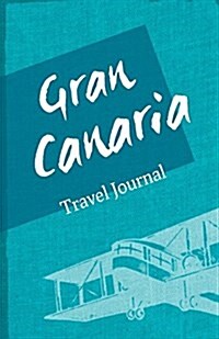 Gran Canaria Travel Journal: Diary Notebook Trip to Gran Canaria Diary (Paperback)