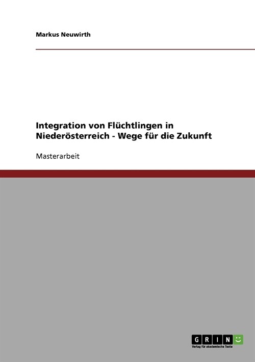 Integration von Fl?htlingen in Nieder?terreich - Wege f? die Zukunft (Paperback)