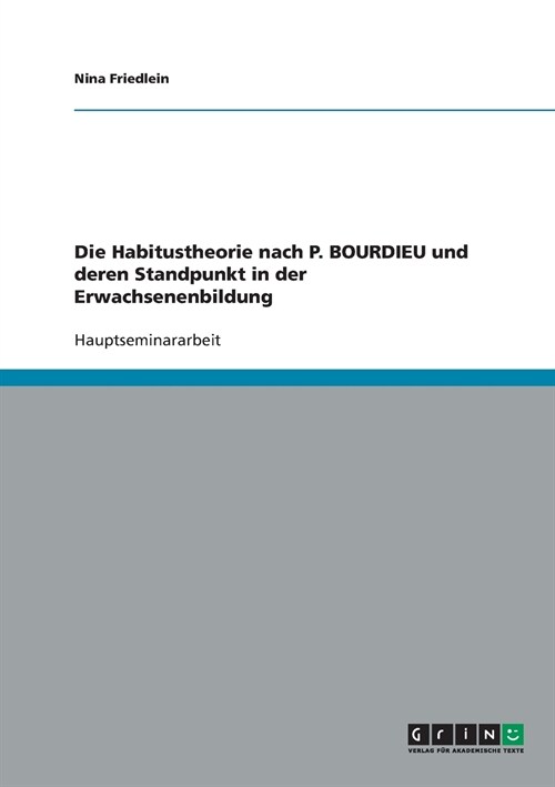 Die Habitustheorie Nach P. Bourdieu Und Deren Standpunkt in Der Erwachsenenbildung (Paperback)