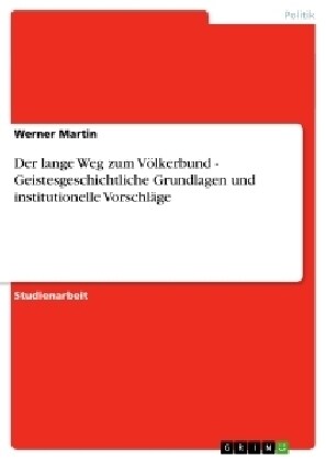 Der lange Weg zum V?kerbund - Geistesgeschichtliche Grundlagen und institutionelle Vorschl?e (Paperback)