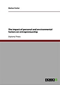 The Impact of Personal and Environmental Factors on Entrepreneurship (Paperback)