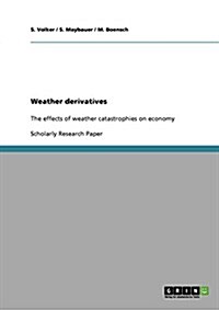 Weather derivatives: The effects of weather catastrophies on economy (Paperback)