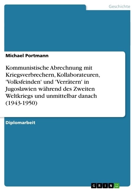 Kommunistische Abrechnung mit Kriegsverbrechern, Kollaborateuren, Volksfeinden und Verr?ern in Jugoslawien w?rend des Zweiten Weltkriegs und unm (Paperback)