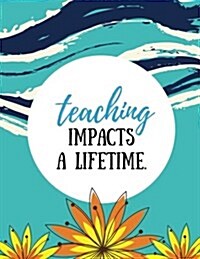 Teaching Impacts a Lifetime: Aqua Blue, 100 Lined Pages, Great for Teacher Gift / Retirement / Thank You / Graduation Gift (Paperback)