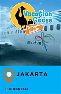 Vacation Goose Travel Guide Jakarta Indonesia (Paperback)