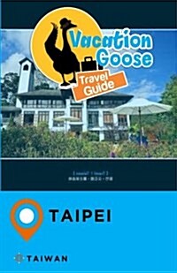Vacation Goose Travel Guide Taipei Taiwan (Paperback)