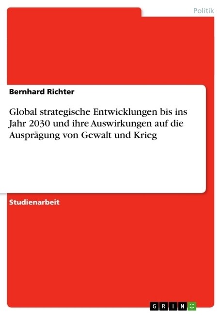 Global strategische Entwicklungen bis ins Jahr 2030 und ihre Auswirkungen auf die Auspr?ung von Gewalt und Krieg (Paperback)